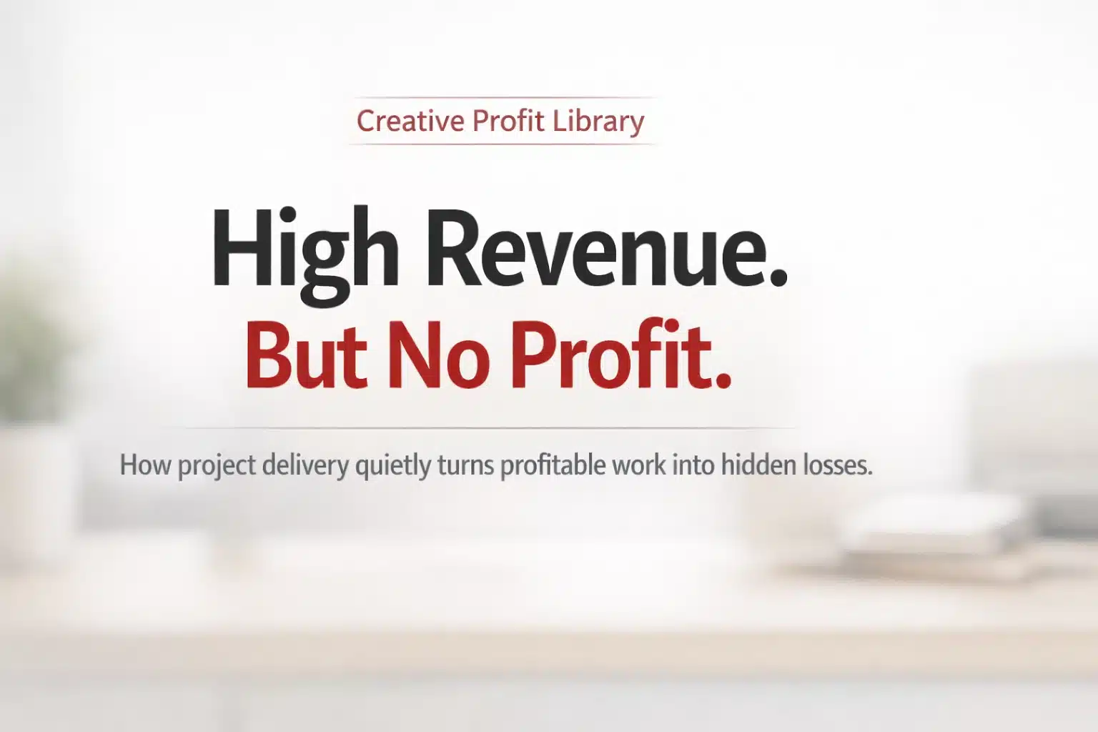 High revenue but no profit scenario illustrating how project delivery delays, revisions, and operational inefficiencies erase business margins.